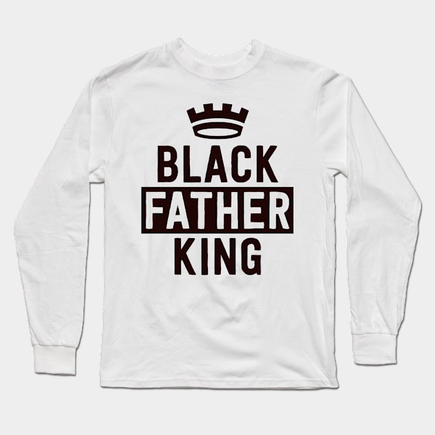 Black King Black Fathers Matter Civil Rights Excellence Long Sleeve T-Shirt by 14thFloorApparel